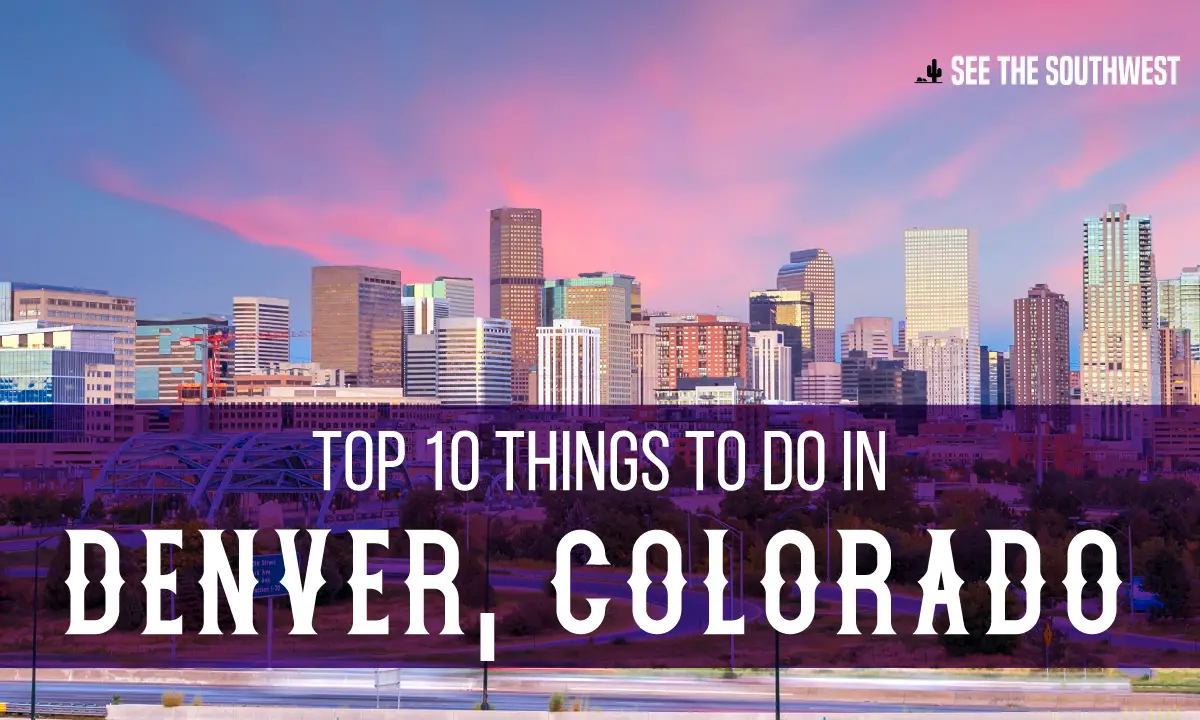 Top 10 Things to do in Denver, Colorado See The Southwest