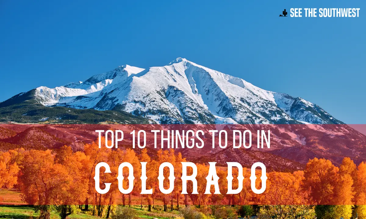 Top 10 Things to do in Colorado | See The Southwest