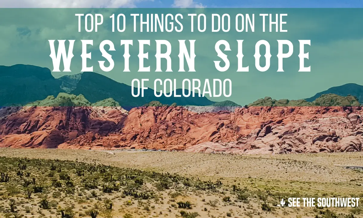 Top 10 Things to do on the Western Slope of Colorado See The Southwest